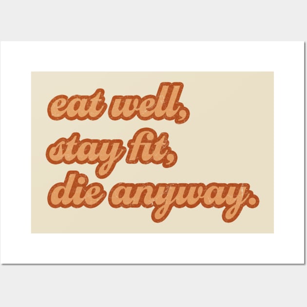 Sassy Eat well, stay fit, die anyway Sassy Wall Art by FFAFFF